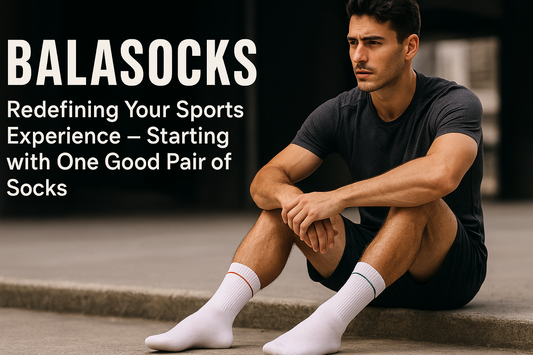 Balasocks: Redefining Your Sports Experience — Starting with One Good Pair of Socks Balasocks Official Blog — Brand Story